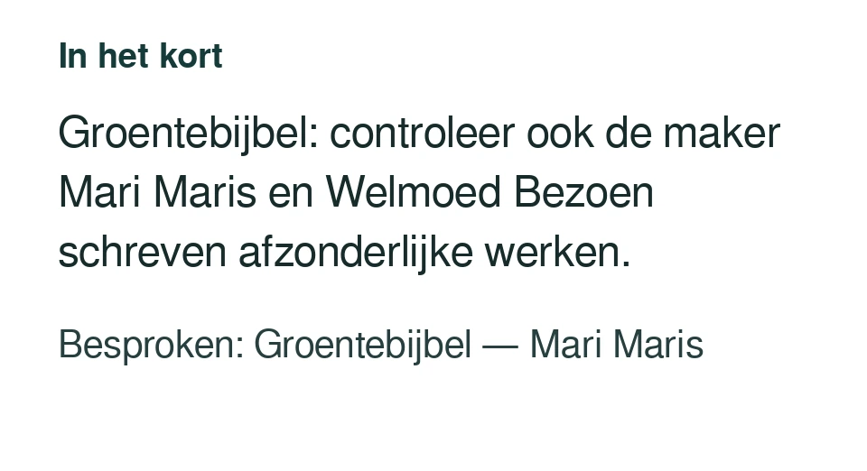 Groentebijbel: controleer ook de maker Mari Maris en Welmoed Bezoen schreven afzonderlijke werken. Besproken: Groentebijbel — Mari Maris.