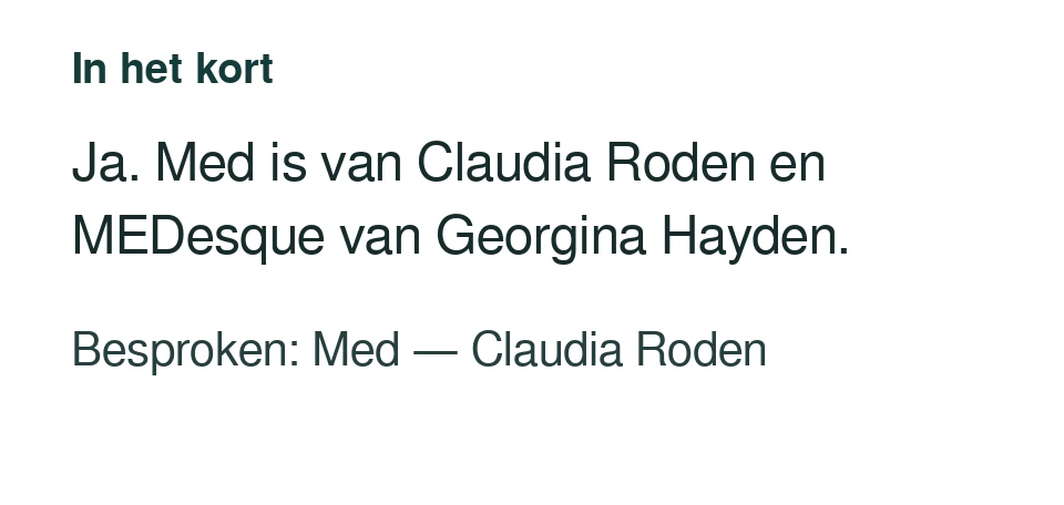 Ja. Med is van Claudia Roden en MEDesque van Georgina Hayden. Besproken: Med — Claudia Roden.