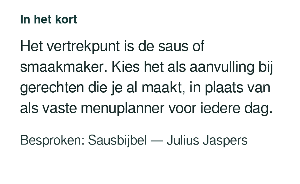 Het vertrekpunt is de saus of smaakmaker. Kies het als aanvulling bij gerechten die je al maakt, in plaats van als vaste menuplanner voor iedere dag. Besproken: Sausbijbel — Julius Jaspers.