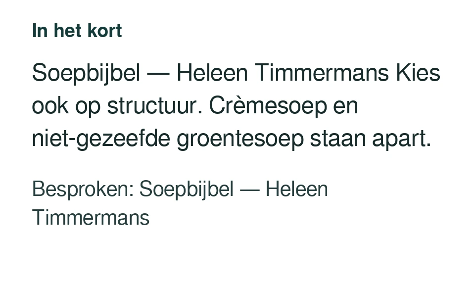 Soepbijbel — Heleen Timmermans Kies ook op structuur. Crèmesoep en niet-gezeefde groentesoep staan apart. Besproken: Soepbijbel — Heleen Timmermans.